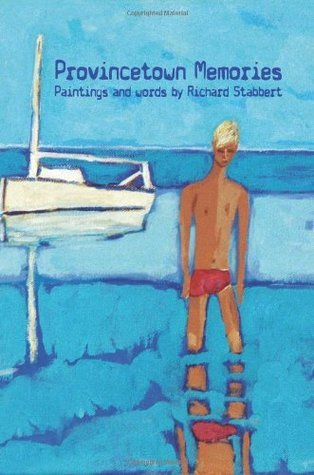 Provincetown Memories: Paintings and Words by Richard StabbertRichard Stabbert
